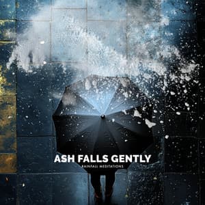 Ash Falls Gently - Rainfall Meditations