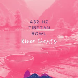 432 Hz Tibetan Bowl River Chants - 432 hz Positive Frequencies