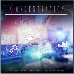 Concentration: Relaxing Focus, Work Music for Productivity - Work Group Music