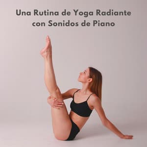 Una Rutina De Yoga Radiante Con Sonidos De Piano - Relajante piano hombre