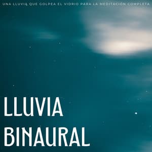 Lluvia Binaural: Una Lluvia Que Golpea El Vidrio Para La Meditación Completa - El poder de la lluvia