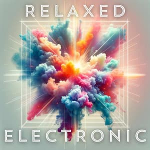 Relaxed Electronic: Stylish, Hip, Motivating Background Tunes - Electronic Music Masters