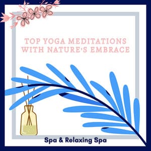 Top Yoga Meditations with Nature's Embrace - Spa & Relaxing Spa