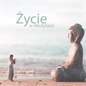 Życie w Medytacji - Muzyka Zen