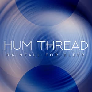 Hum Thread - Rainfall For Sleep