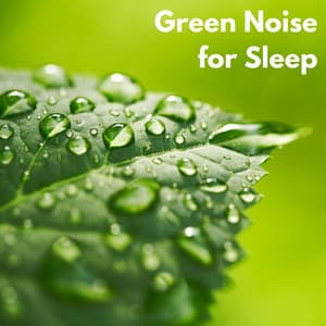 Green Noise for Sleep - Proper Noises