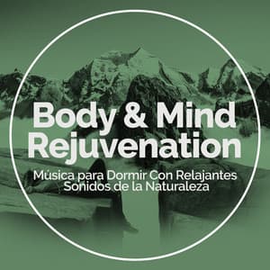 Body & Mind Rejuvenation - Música para Dormir Con Relajantes Sonidos de la Naturaleza