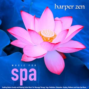 Music for Spa: Nature Sounds and Relaxing Guitar Music for Massage Therapy, Yoga, Meditation, Relaxation, Healing, Wellness and Asian Spa Music - Harper Zen