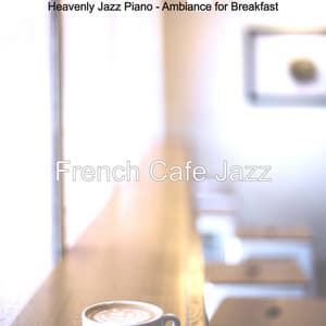 Heavenly Jazz Piano - Ambiance for Breakfast - French Cafe Jazz