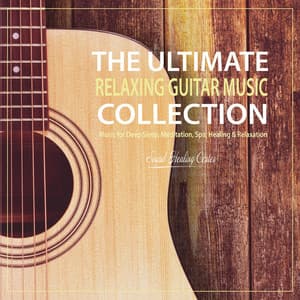 The Ultimate Relaxing Guitar Music Collection: Music for Therapy, Deep Sleep, Meditation, Spa, Healing & Relaxation - Sound Healing Center