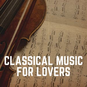 Classical Music for Lovers - Valentine's Day Music