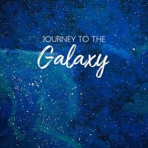 Journey to the Galaxy: Dreaming Songs - Cosmic Chill Out World