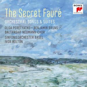 The Secret Fauré: Orchestral Songs & Suites - Gabriel Fauré