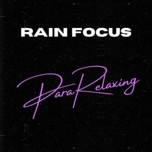 Rain Focus - ParaRelaxing
