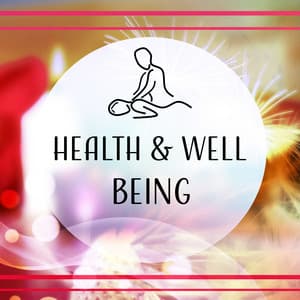 Health & Well Being: Massage and Meditations Session to Heal the Body and Mind, Soothing Stress and Anxiety, Restore Deep Sleep - Real Massage Music Collection