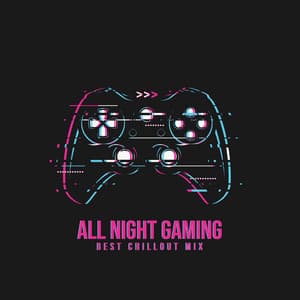 All Night Gaming: Best Chillout Mix - Chillout Music Masters