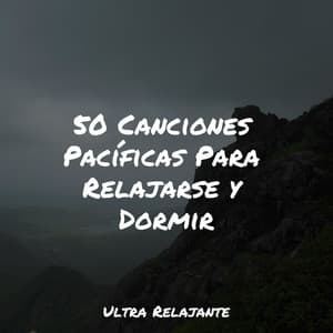 50 Canciones Pacíficas Para Relajarse y Dormir - Música relaxante