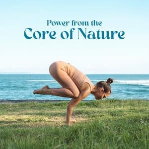Power from the Core of Nature: Yoga Music for Spiritual Awakening - Spiritual Healing Music Universe