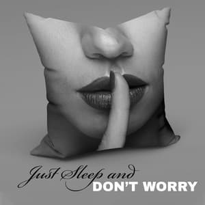 Just Sleep and Don’t Worry – Find a Comfortable Place, Relax for a Moment with New Age Calm Tones - Zen Serenity Spa Asian Music Relaxation