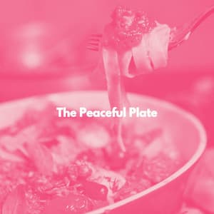 The Peaceful Plate - Calm Dinner Music