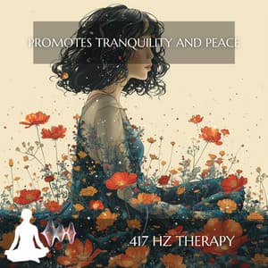 Promotes Tranquility and Peace - 417 Hz Therapy