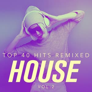Top 40 Hits Remixed, Vol. 2 House - Cover Nation