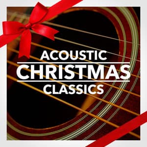 Acoustic Christmas Classics - Christmas Music and Holiday Hits