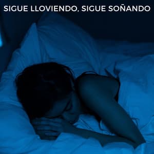 Sigue Lloviendo, Sigue Soñando - Sonidos de lluvia y sonidos de la naturaleza