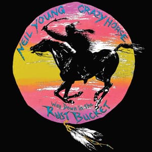 Way Down In The Rust Bucket - Neil Young