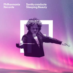 Santtu Conducts Sleeping Beauty - Pyotr Ilyich Tchaikovsky