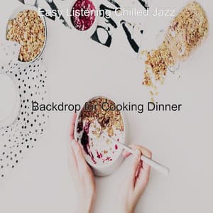 Backdrop for Cooking Dinner - Easy Listening Chilled Jazz