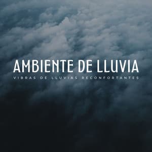 Ambiente De Lluvia: Vibras De Lluvias Reconfortantes - Música para estudiar duro