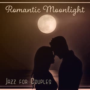 Romantic Moonlight – Jazz for Couples: Evening Date, Candlelight Dinner, Intimate Vibes, Slow Dance, Proposal Atmosphere - Sensual & Romantic Piano Jazz Universe