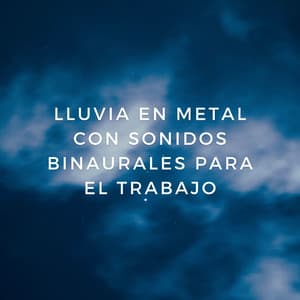 Eficiencia De La Lluvia: Lluvia En Metal Con Sonidos Binaurales Para El Trabajo - Lluvia Mozart