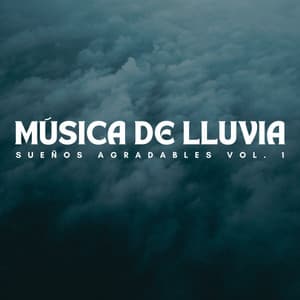 Música De Lluvia: Sueños Agradables Vol. 1 - Musica Para Dormir