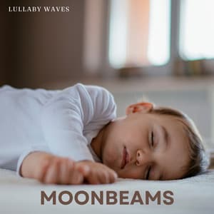 Moonbeams: Baby Lullaby - Lullaby Waves
