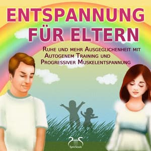 Entspannung für Eltern - Ruhe und mehr Ausgeglichenheit mit Autogenem Training und Progressiver Muskelentspannung - Torsten Abrolat