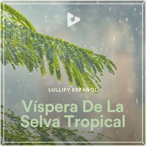 Víspera De La Selva Tropical - Lullify Español