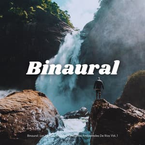 Binaural: Los Mejores Sonidos Relajantes Ambientales De Ríos Vol. 1 - Binaurales Colectivo