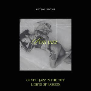 Gentle Jazz in the City Lights of Passion - Sexy Jazz Channel