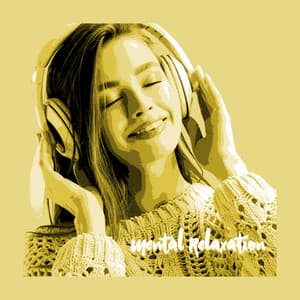 Mental Relaxation: Stop Overthinking and Listen to the Calmly Music - Calm Music Masters Relaxation
