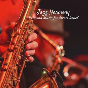 Jazz Harmony: Relaxing Music for Stress Relief - Saturday Morning Jazz Playlist