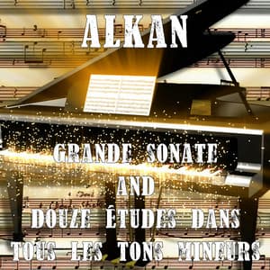 Alkan: Grande sonate & Douze études dans tous les tons mineurs - Charles-Valentin Alkan