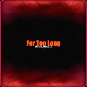 For Too Long - Soul.Music