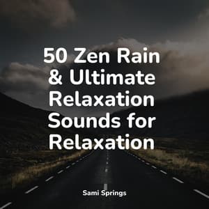 50 Zen Rain & Ultimate Relaxation Sounds for Relaxation - Baby Sleep Music