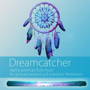 Dreamcatcher: Native American Flute Music for Spiritual Awakening & Shamanic Meditation - Flute Music Meditation DEA Channel