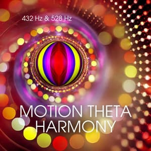Motion Theta Harmony: 432 and 528 Hertz Healing Frequencies - Hz Lifeforce Energy