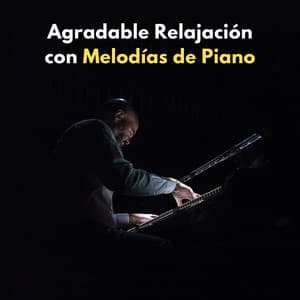 Agradable Relajación Con Melodías De Piano - Música Relajada de Piano