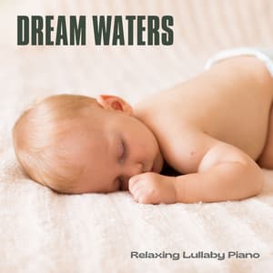 Dream Waters: Soothing Lullabies - Relaxing Lullaby Piano