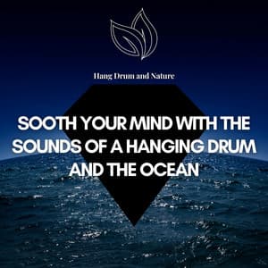 Sooth your Mind with the Sounds of a Hanging Drum and the Ocean - Hang Drum and Nature